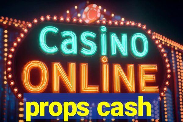 props cash